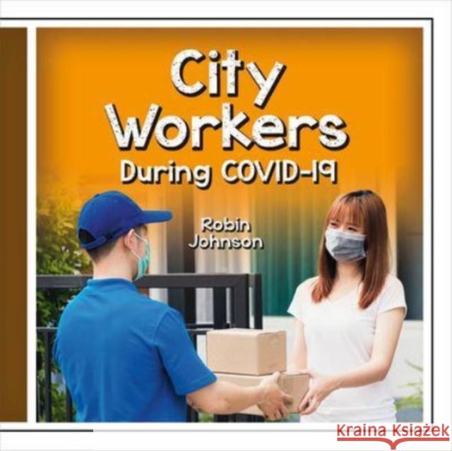 City Workers During Covid-19 Robin Johnson 9781427128317 Crabtree Publishing Co,Canada - książka