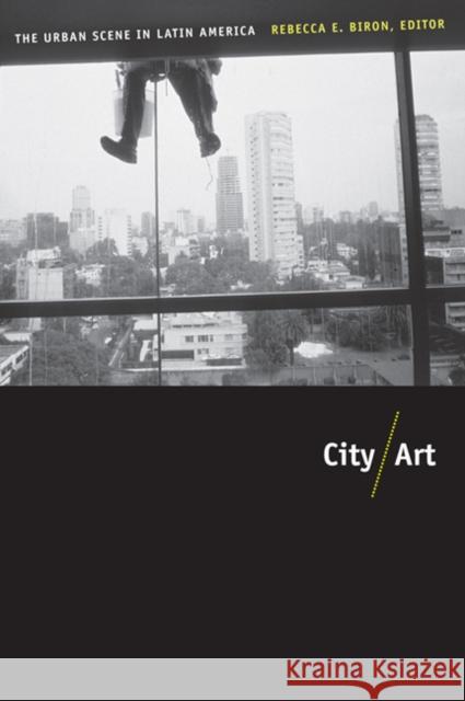 City/Art: The Urban Scene in Latin America Biron, Rebecca 9780822344551  - książka