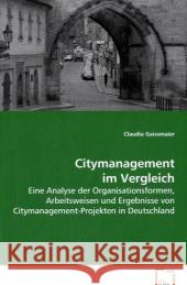 Citymanagement im Vergleich : Eine Analyse der Organisationsformen, Arbeitsweisen und Ergebnisse von Citymanagement-Projekten in Deutschland Gaissmaier, Claudia 9783639072754 VDM Verlag Dr. Müller - książka