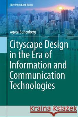 Cityscape in the Era of Information and Communication Technologies Agata Bonenberg 9783319695419 Springer - książka