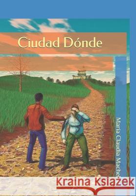 Ciudad Dónde Machelett¿qué Sucede Con Todas Las Cos, Claudia Machelett 9798405188270 Independently Published - książka