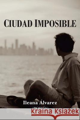 Ciudad Imposible Ileana Alvarez 9781530185795 Createspace Independent Publishing Platform - książka