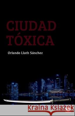 Ciudad tóxica Llath Sánchez, Orlando 9781640865402 Ibukku, LLC - książka