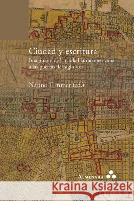 Ciudad y escritura. Imaginario de la ciudad latinoamericana a las puertas del siglo XXI Nanne Timmer 9789492260130 Almenara - książka