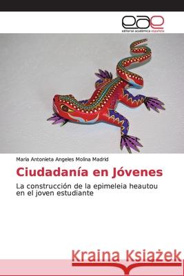 Ciudadanía en Jóvenes Molina Madrid, Maria Antonieta Angeles 9786202253086 Editorial Académica Española - książka