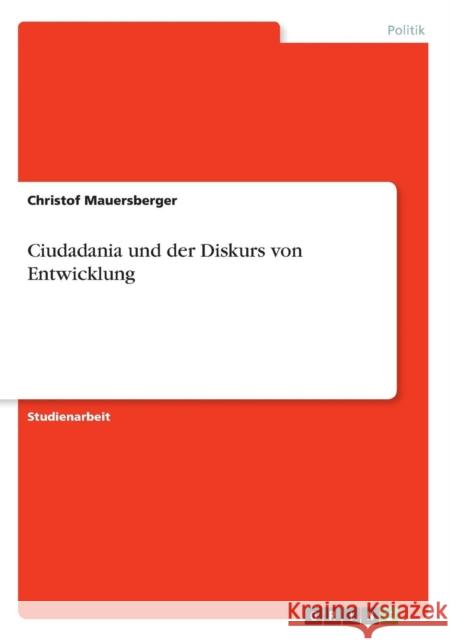 Ciudadania und der Diskurs von Entwicklung Christof Mauersberger 9783638711333 Grin Verlag - książka