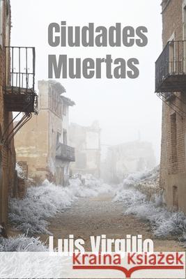 Ciudades Muertas Luis Virgilio 9781696862820 Independently Published - książka