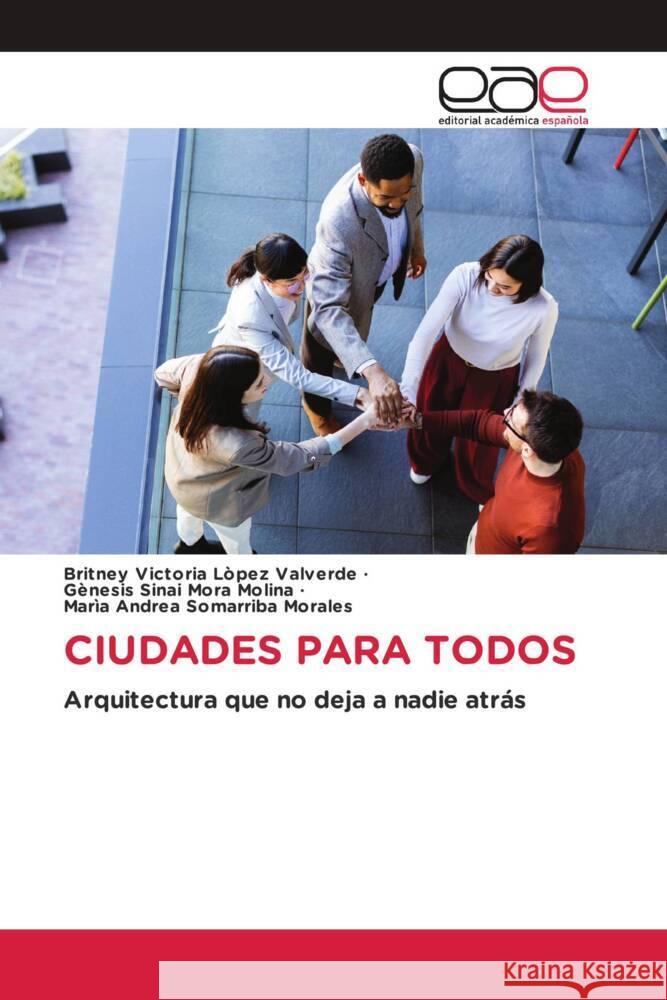 CIUDADES PARA TODOS Lòpez Valverde, Britney Victoria, Mora Molina, Gènesis Sinai, Somarriba Morales, Marìa Andrea 9786209378171 Editorial Académica Española - książka