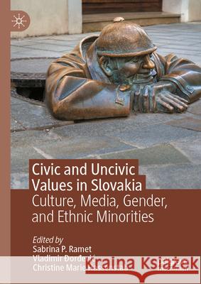 Civic and Uncivic Values in Slovakia: Culture, Media, Gender, and Ethnic Minorities Sabrina Ramet Christine Marie Hassenstab Vladimir ?orđevic 9783031935732 Palgrave MacMillan - książka