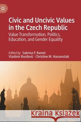 Civic and Uncivic Values in the Czech Republic: Value Transformation, Politics, Education, and Gender Equality Ramet, Sabrina P. 9783030912246 Springer Nature Switzerland AG - książka