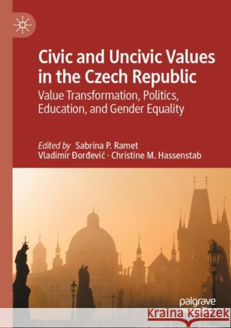 Civic and Uncivic Values in the Czech Republic: Value Transformation, Politics, Education, and Gender Equality Sabrina P. Ramet Vladimir ?orđevic Christine M. Hassenstab 9783030912277 Palgrave MacMillan - książka