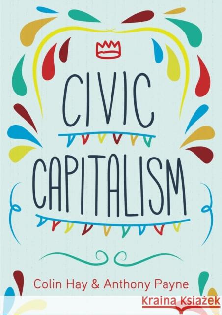 Civic Capitalism Hay, Colin; Payne, Anthony 9780745692067 John Wiley & Sons - książka
