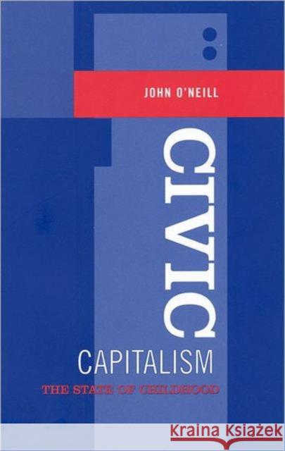 Civic Capitalism: The State of Childhood O'Neill, John 9780802093929 UNIVERSITY OF TORONTO PRESS - książka