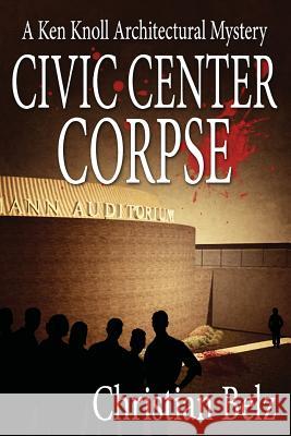 Civic Center Corpse: A Ken Knoll Architectural Mystery Christian Belz 9781939816306 Cozy Cat Press - książka