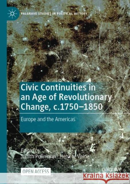 Civic Continuities in an Age of Revolutionary Change, C.1750-1850: Europe and the Americas Pollmann, Judith 9783031095030 Springer International Publishing AG - książka