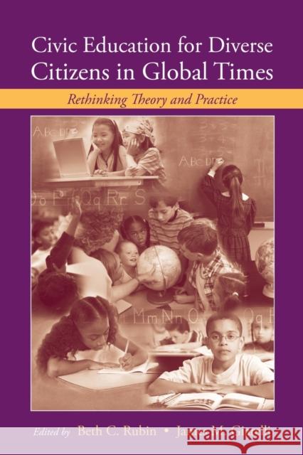 Civic Education for Diverse Citizens in Global Times: Rethinking Theory and Practice Rubin, Beth C. 9780415504669 Taylor and Francis - książka