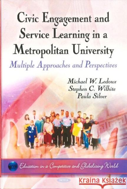 Civic Engagement & Service Learning in a Metropolitan University: Multiple Approaches & Perspectives Michael W. Ledoux, Stephen C. Wilhite, Paula Silver 9781611225181 Nova Science Publishers Inc - książka