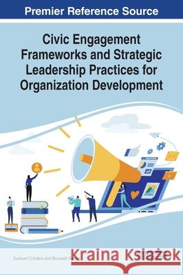 Civic Engagement Frameworks and Strategic Leadership Practices for Organization Development Susheel Chhabra Muneesh Kumar  9781799823728 Business Science Reference - książka