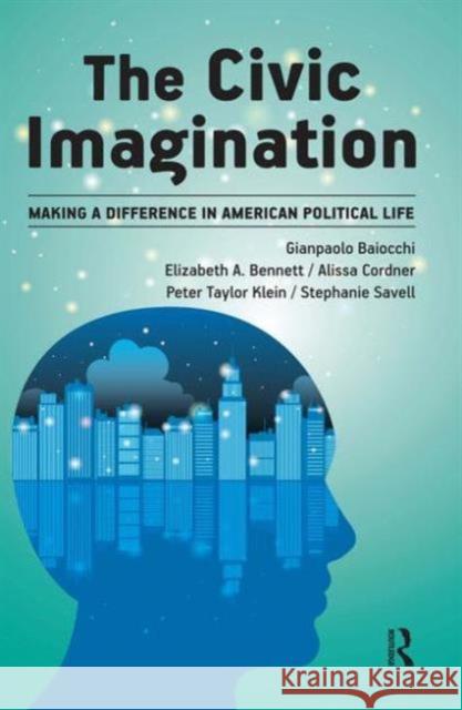 Civic Imagination: Making a Difference in American Political Life Gianpaolo Baiocchi Elizabeth Bennett Alissa Cordner 9781612053059 Paradigm Publishers - książka