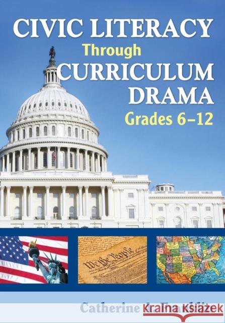 Civic Literacy Through Curriculum Drama, Grades 6-12 Catherine A. Franklin 9781412939294 Corwin Press - książka