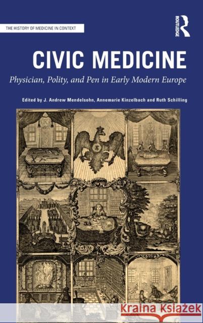 Civic Medicine: Physician, Polity, and Pen in Early Modern Europe Mendelsohn, J. Andrew 9781472453587 Routledge - książka