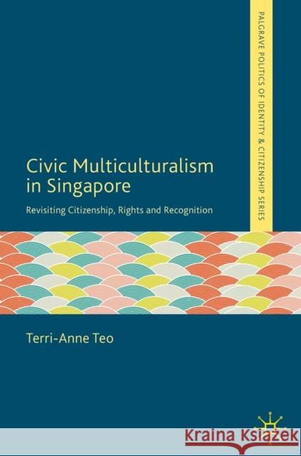 Civic Multiculturalism in Singapore: Revisiting Citizenship, Rights and Recognition Teo, Terri-Anne 9783030134587 Palgrave MacMillan - książka