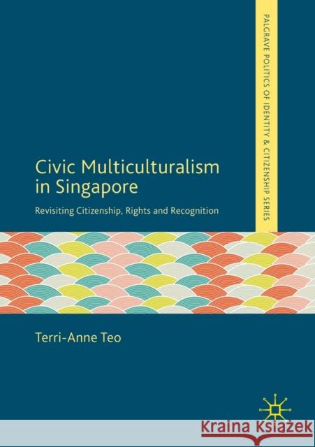 Civic Multiculturalism in Singapore: Revisiting Citizenship, Rights and Recognition Terri-Anne Teo 9783030134617 Palgrave MacMillan - książka