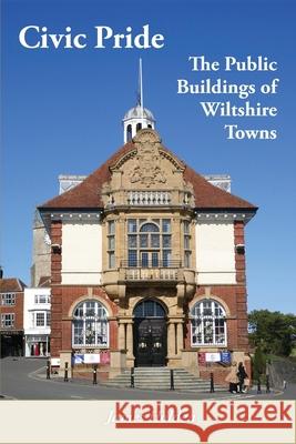 Civic Pride: the Public Buildings of Wiltshire Towns James Holden 9781914407741 Hobnob Press - książka