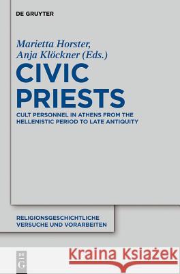 Civic Priests: Cult Personnel in Athens from the Hellenistic Period to Late Antiquity Marietta Horster, Anja Klöckner 9783110258073 De Gruyter - książka