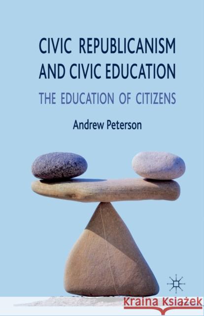Civic Republicanism and Civic Education: The Education of Citizens Peterson, A. 9781349321544 Palgrave Macmillan - książka
