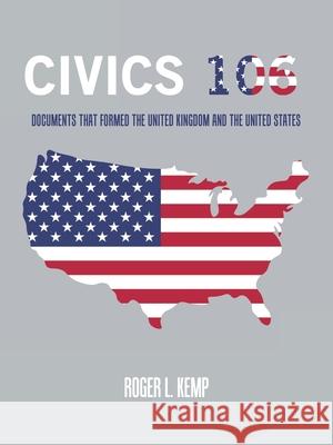 Civics 106: Documents That Formed the United Kingdom and the United States Roger L Kemp 9781665535199 Authorhouse - książka