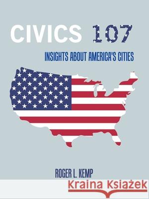 Civics 107: Insights About America's Cities Roger L. Kemp 9781665547406 Authorhouse - książka