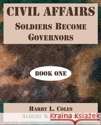 Civil Affairs: Soldiers Become Governors (Book One) Coles, Harry L. 9781410222039 University Press of the Pacific - książka