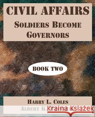 Civil Affairs: Soldiers Become Governors (Book Two) Coles, Harry L. 9781410222046 University Press of the Pacific - książka