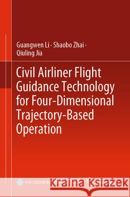 Civil Airliner Flight Guidance Technology for Four-Dimensional Trajectory-Based Operation Guangwen Li Shaobo Zhai Qiuling Jia 9789819752997 Springer - książka