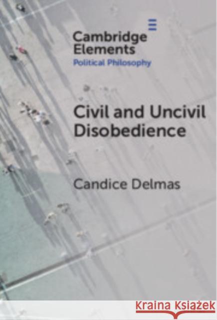 Civil and Uncivil Disobedience Candice (Northeastern University) Delmas 9781009659147 Cambridge University Press - książka