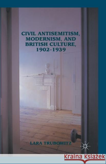 Civil Antisemitism, Modernism, and British Culture, 1902-1939 Lara Trubowitz L. Trubowitz 9781349351688 Palgrave MacMillan - książka