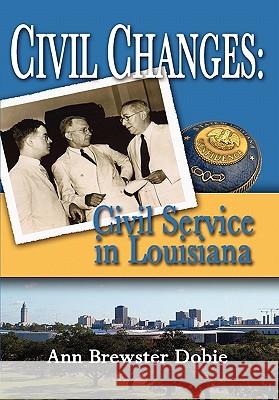 Civil Changes: Civil Service in Louisiana Ann Brewster Dobie 9780557731398 Lulu.com - książka