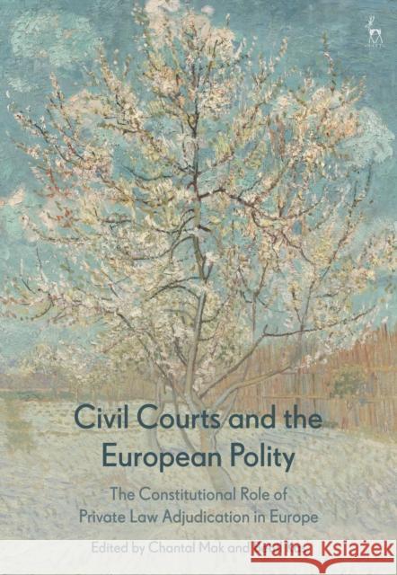 Civil Courts and the European Polity: The Constitutional Role of Private Law Adjudication in Europe Chantal Mak Bet 9781509941674 Hart Publishing - książka