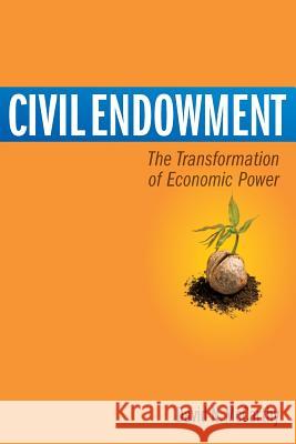 Civil Endowment: The Transformation of Economic Power David Nelson McCarthy 9780971455474 Rinchen, Incorporated - książka