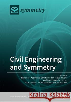Civil Engineering and Symmetry Edmundas Kazimieras Zavadskas Romualdas Bausys Jurgita Antucheviciene 9783039210022 Mdpi AG - książka