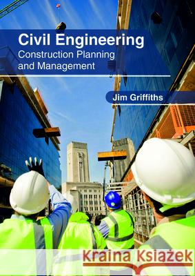 Civil Engineering: Construction Planning and Management Jim Griffiths 9781632407122 Clanrye International - książka