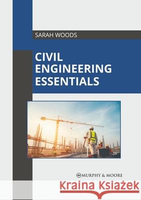 Civil Engineering Essentials Sarah Woods 9781639871070 Murphy & Moore Publishing - książka