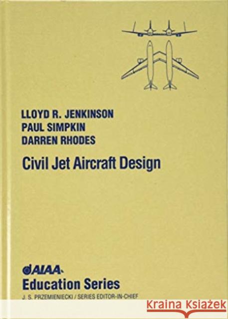 Civil Jet Aircraft Design Lloyd R. Jenkinson Paul Simpkin Darren Rhodes 9781563473500 AIAA (American Institute of Aeronautics & Ast - książka