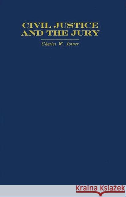 Civil Justice and the Jury Charles W. Joiner 9780837164953 Greenwood Press - książka