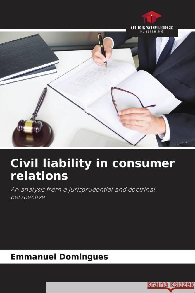 Civil liability in consumer relations Domingues, Emmanuel 9786206481409 Our Knowledge Publishing - książka