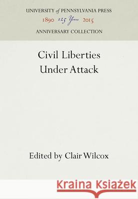 Civil Liberties Under Attack Clair Wilcox   9781512808414 University of Pennsylvania Press - książka
