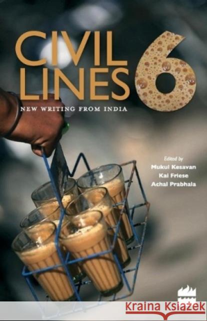 Civil Lines 6: New Writing From India Kesavan, Mukul 9789350290989 HarperCollins India - książka