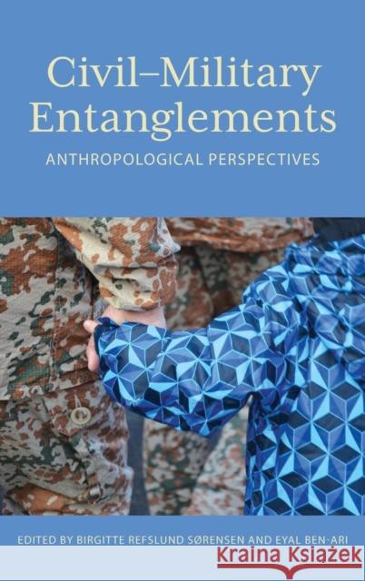 Civil-Military Entanglements: Anthropological Perspectives Sørensen, Birgitte Refslund 9781789201956 Berghahn Books - książka