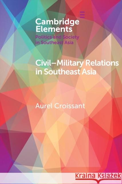 Civil-Military Relations in Southeast Asia Aurel Croissant 9781108459099 Cambridge University Press - książka